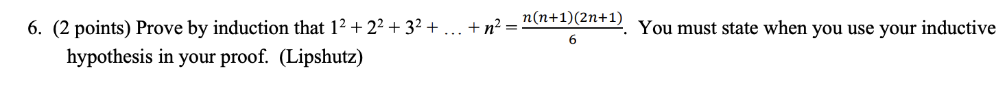 n(n+1)(2n+1) 6. (2 points) Prove by induction that 12 + 22 + 32 + ... + n2 = *). You must state when you use your inductive h