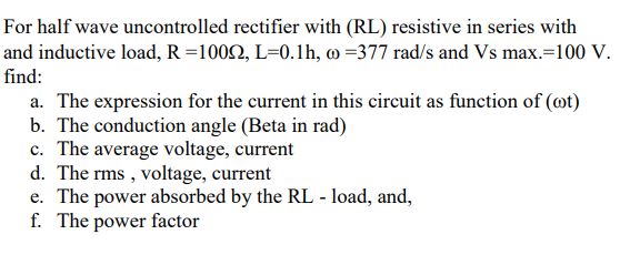 Solved For Half Wave Uncontrolled Rectifier With Rl Res Chegg Com