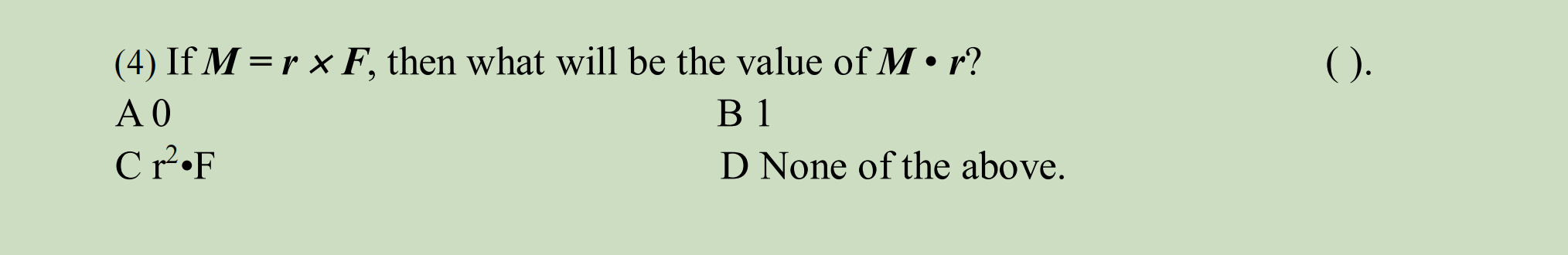 Solved (4) If M = r × F, then what will be the value of M • | Chegg.com