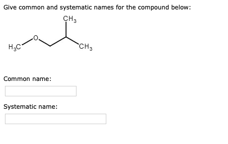 Solved Give common and systematic names for the compound | Chegg.com