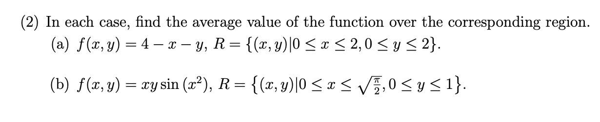 (2) In each case, find the average value of the function over the corresponding region. (a) \( f(x, y)=4-x-y, R=\{(x, y) \mid