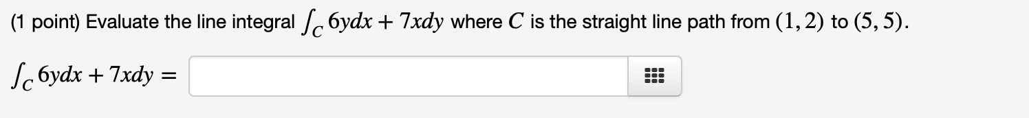 Solved (1 point) Evaluate the line integral Schydx + 7xdy | Chegg.com