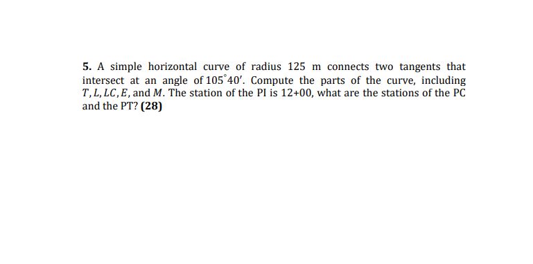 5. A simple horizontal curve of radius \( 125 \mathrm{~m} \) connects two tangents that intersect at an angle of \( 105^{\cir