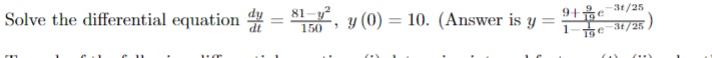 Solve the differential equation \( \frac{d y}{d t}=\frac{81-y^{2}}{150}, y(0)=10 \). (Answer is \( y=\frac{9+\frac{9}{19} e^{