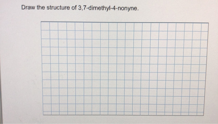 Draw The Structure Of 3 7 Dimethyl 4 Nonyne