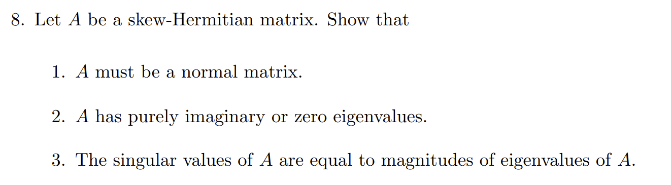 Solved 8. Let A Be A Skew-Hermitian Matrix. Show That 1. A | Chegg.com