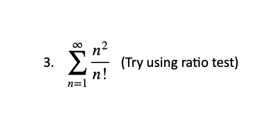 Solved 3. ∑n=1∞n!n2 (Try using ratio test) | Chegg.com