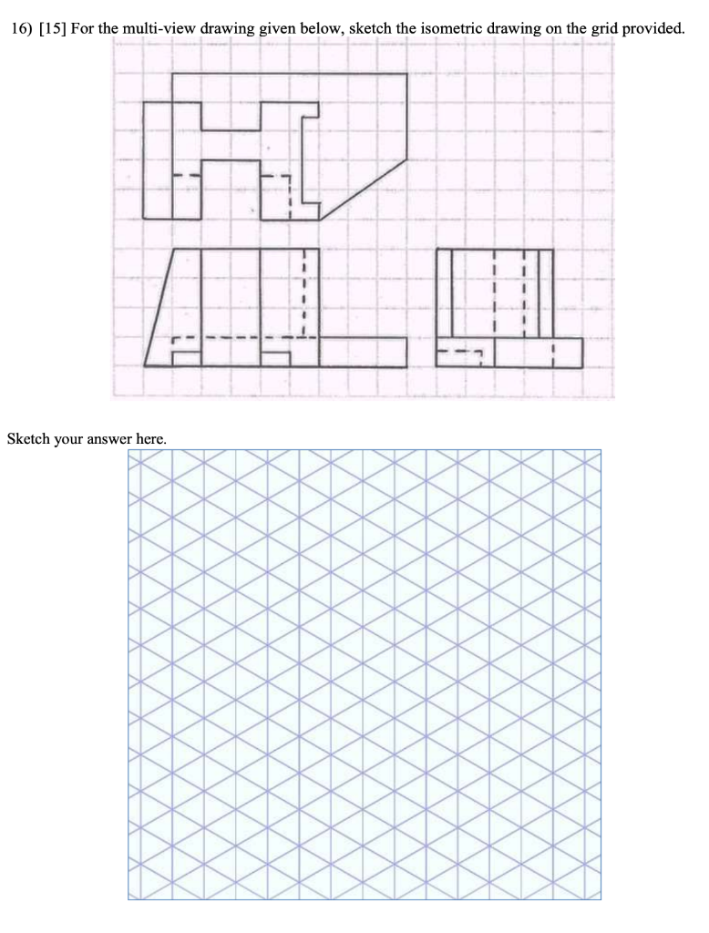 Solved 16) [15] For the multi-view drawing given below, | Chegg.com