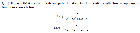 Solved Q5: (10 marks) Make a Routh table and judge the | Chegg.com
