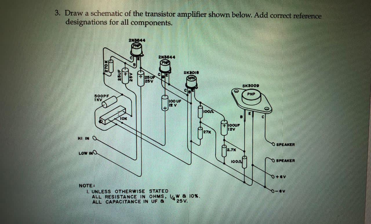 Solved 3. Draw a schematic of the transistor amplifier shown | Chegg.com