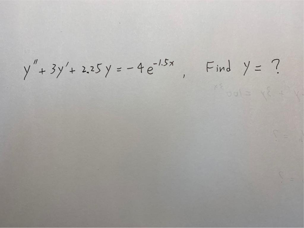 Solved y′′+3y′+2.25y=−4e−1.5x, Find y=? | Chegg.com