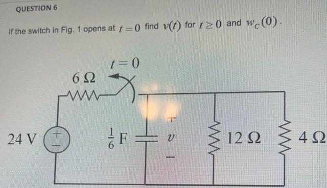 Solved QUESTION 6 If the switch in Fig. 1 opens at t=0 find | Chegg.com