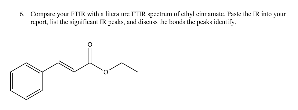 6. Compare your FTIR with a literature FTIR spectrum of ethyl cinnamate. Paste the IR into your report, list the significant