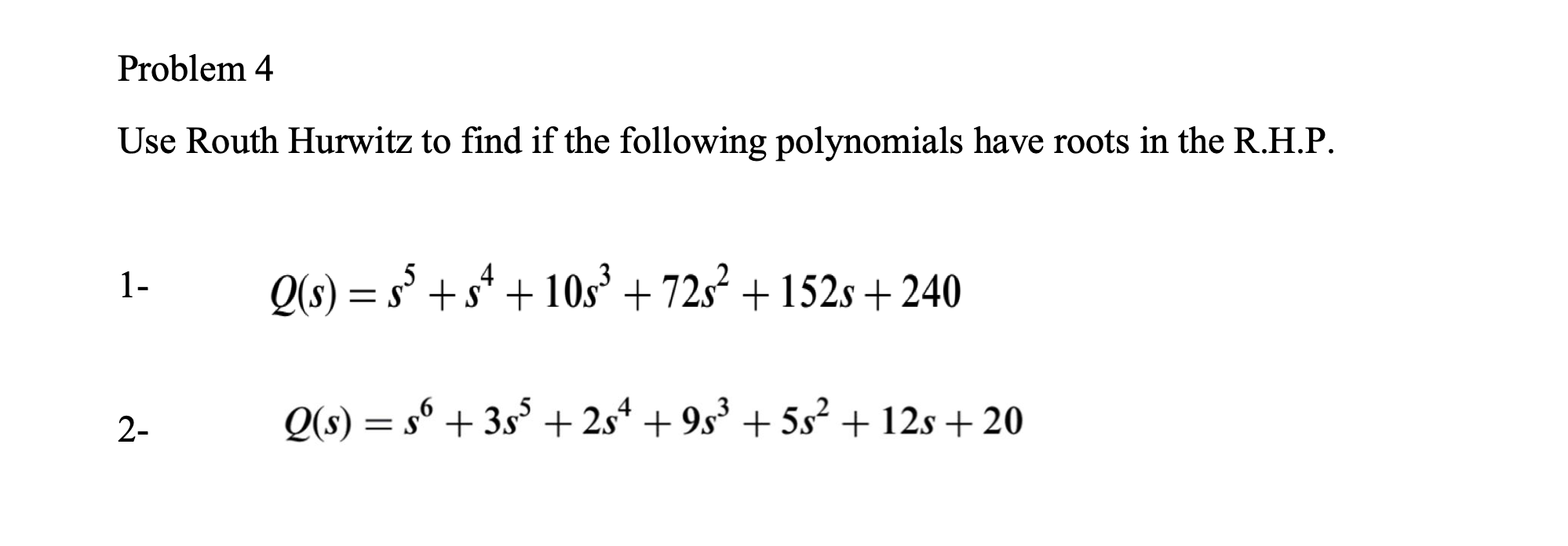 Solved Problem 4 Use Routh Hurwitz to find if the following | Chegg.com