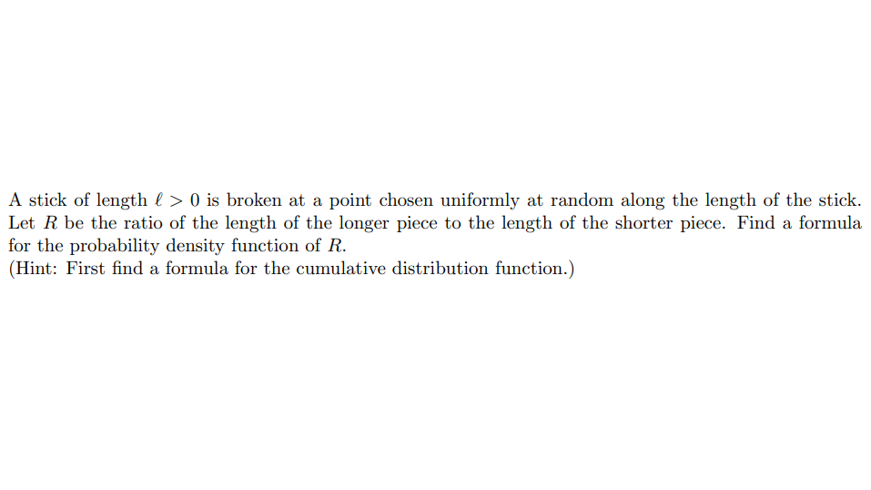 Solved A stick of length (> 0 is broken at a point chosen | Chegg.com