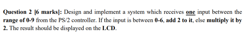 Question 2 [6 marks]: Design and implement a system | Chegg.com