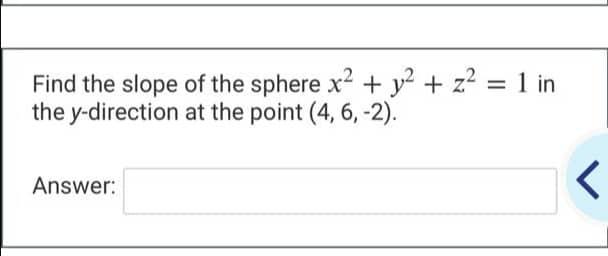 Solved Find The Slope Of The Sphere X2 Y2 Z2 1 In The Chegg Com