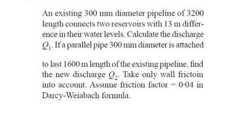 Solved An existing 300 mm diameter pipeline of 3200 length | Chegg.com