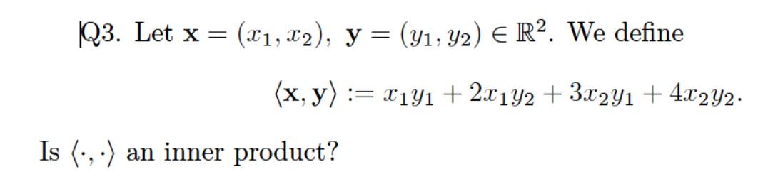 Q3. Let \( \mathbf{x}=\left(x_{1}, x_{2}\right), \mathbf{y}=\left(y_{1}, y_{2}\right) \in \mathbb{R}^{2} \). We define \[ \la