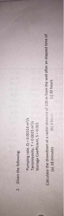 Solved 2. Given the following: Pumping rate, Q = 0.00314 | Chegg.com