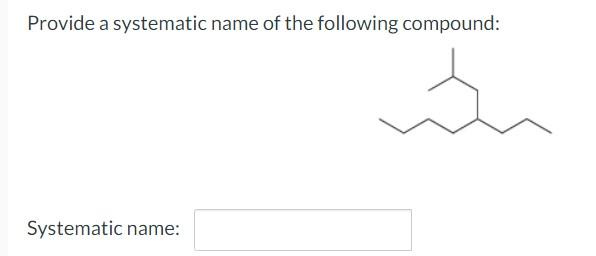 Solved Provide a systematic name of the following compound: | Chegg.com