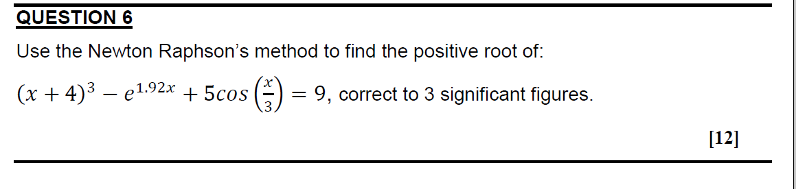Solved QUESTION 6 Use the Newton Raphson's method to find | Chegg.com