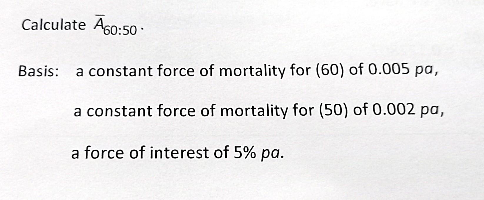 Solved Calculate Ā6050 Basis a constant force of mortality