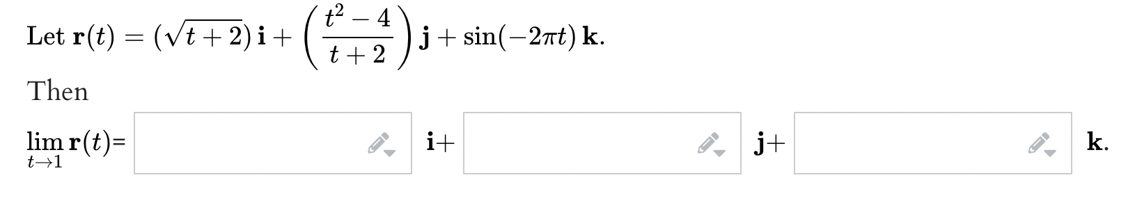 Let \( \mathbf{r}(t)=(\sqrt{t+2}) \mathbf{i}+\left(\frac{t^{2}-4}{t+2}\right) \mathbf{j}+\sin (-2 \pi t) \mathbf{k} \) Then \