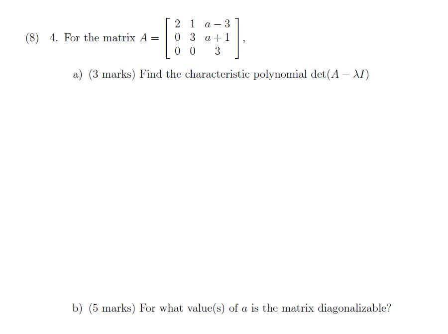 Solved 4. For the matrix A=⎣⎡200130a−3a+13⎦⎤, a) (3 marks) | Chegg.com