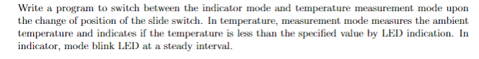 Write a program to switch between the indicator mode and temperature measurement mode upon the change of position of the slid