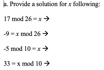 Solved a. Provide a solution for x following: 17mod 26 = x-) | Chegg.com
