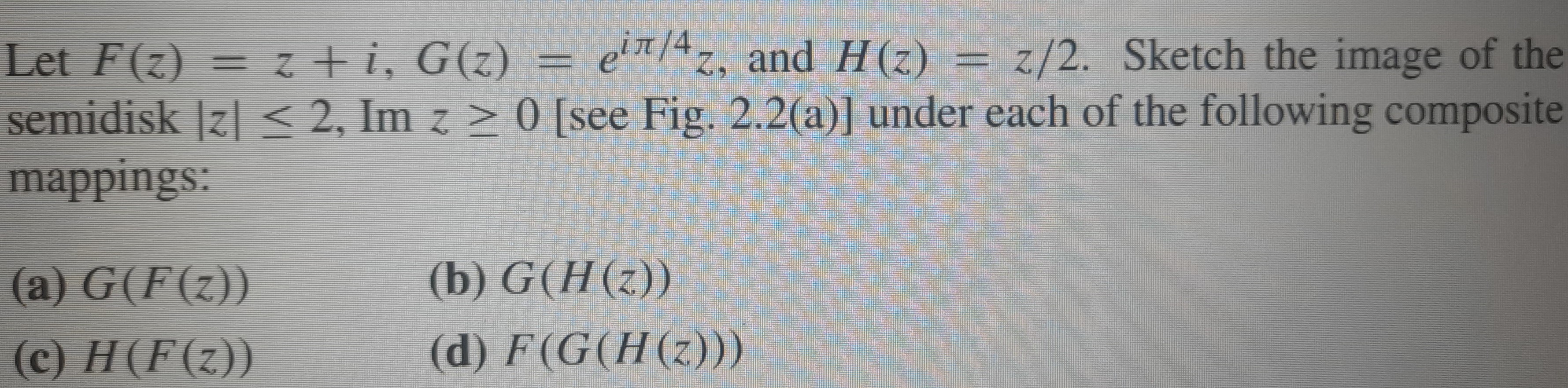 Solved Let F Z Z I G Z Eiπ 4z And H Z Z 2 Sketch The