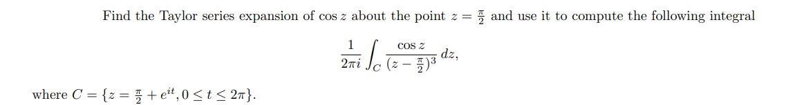 Solved Find the Taylor series expansion of cos z about the | Chegg.com