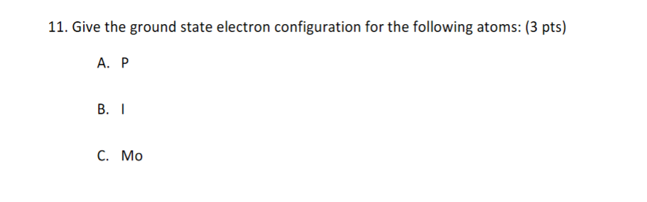 Solved 11. Give the ground state electron configuration for | Chegg.com