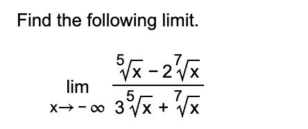 Solved Find the following limit. lim 5 7 X7-00 3 7x + 1x | Chegg.com