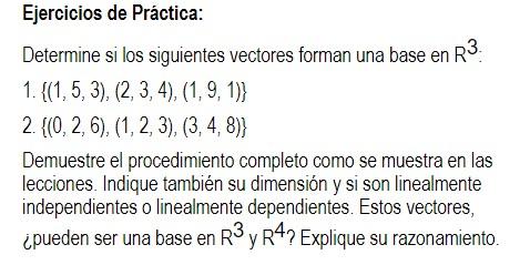 Ejercicios de Práctica: Determine si los siguientes vectores forman una base en R³ 1. {(1, 5, 3), (2, 3, 4), (1, 9, 1)) 2. ((