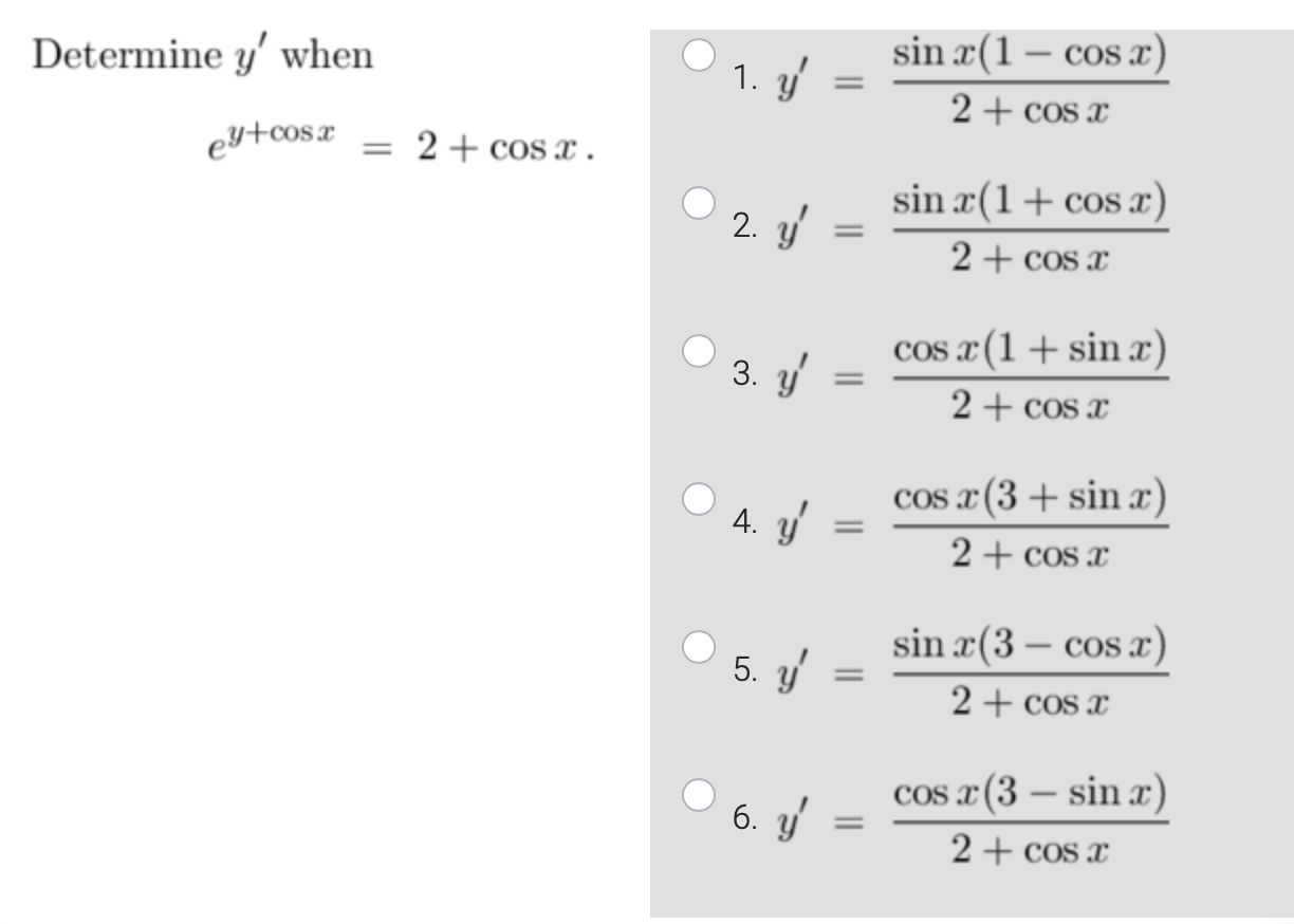 Determine \( y^{\prime} \) when 1. \( y^{\prime}=\frac{\sin x(1-\cos x)}{2+\cos x} \) \[ e^{y+\cos x}=2+\cos x \] 2. \( y^{\p