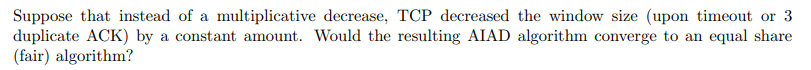 Solved Suppose that instead of a multiplicative decrease, | Chegg.com