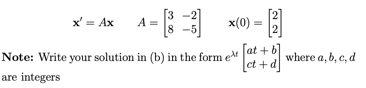 Solved x′=AxA=[38−2−5]x(0)=[22] Note: Write your solution in | Chegg.com