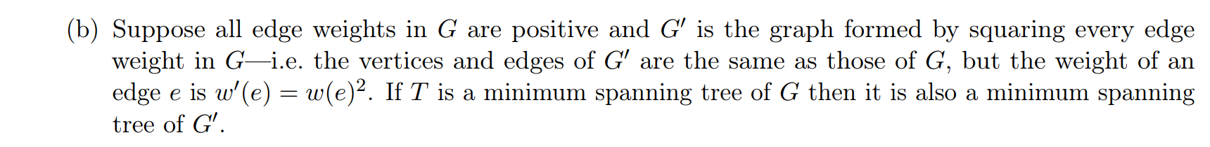 Solved (b) Suppose all edge weights in G are positive and G' | Chegg.com