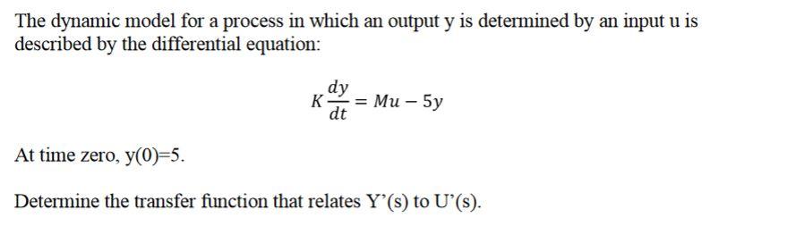 Solved The dynamic model for a process in which an output y | Chegg.com