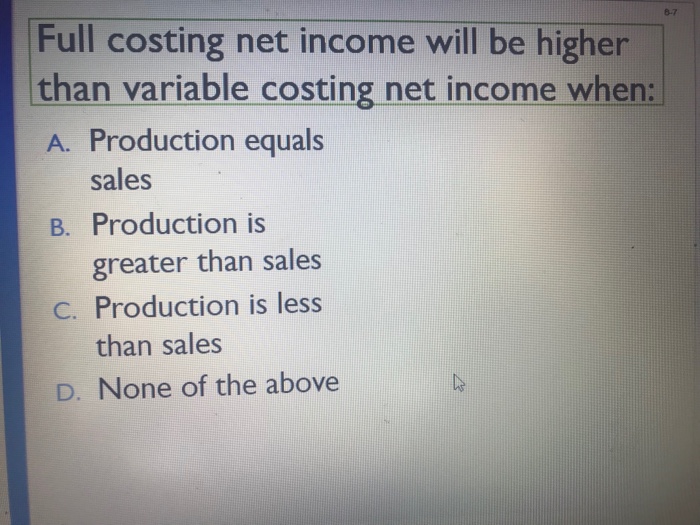 Solved 8 7 Full Costing Net Income Will Be Higher Than Chegg