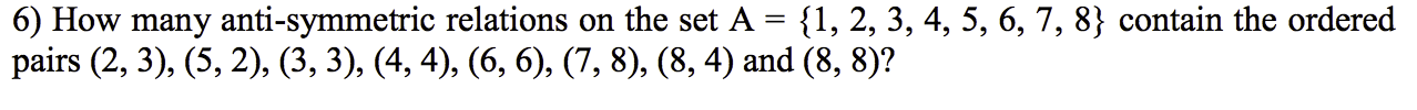 Solved 6) How many anti-symmetric relations on the set A = | Chegg.com
