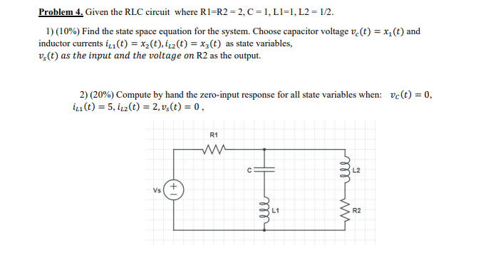 Solved Problem 4, Given the RLC circuit where Rl=R 2=2,C=1, | Chegg.com