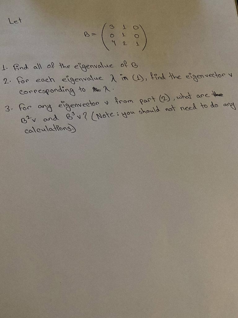 Solved Let B=⎝⎛304112001⎠⎞ 1. Find All Of The Eigenvalue Of | Chegg.com