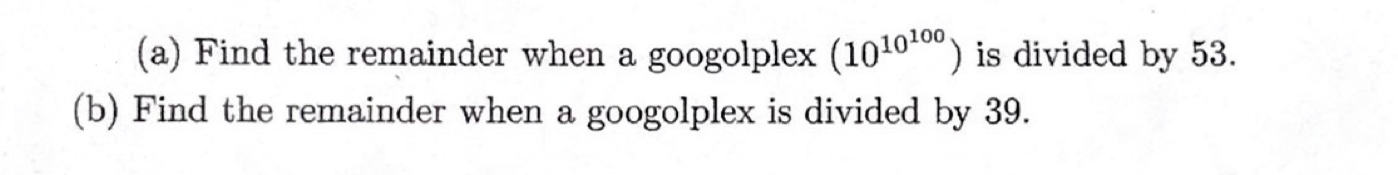 Solved (a) Find the remainder when a googolplex (100) is | Chegg.com