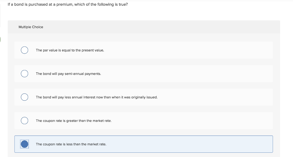Solved If a bond is purchased at a premium, which of the