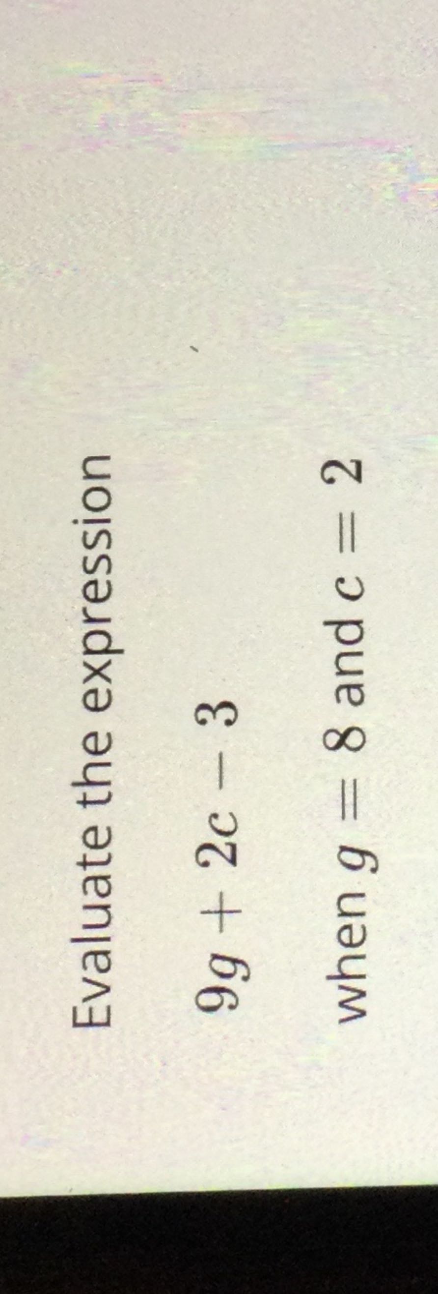 Solved Evaluate the expression9g+2c-3when g=8 ﻿and c=2 | Chegg.com