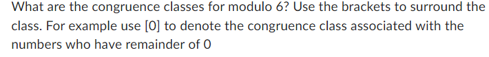 Solved What are the congruence classes for modulo 6 ? Use | Chegg.com