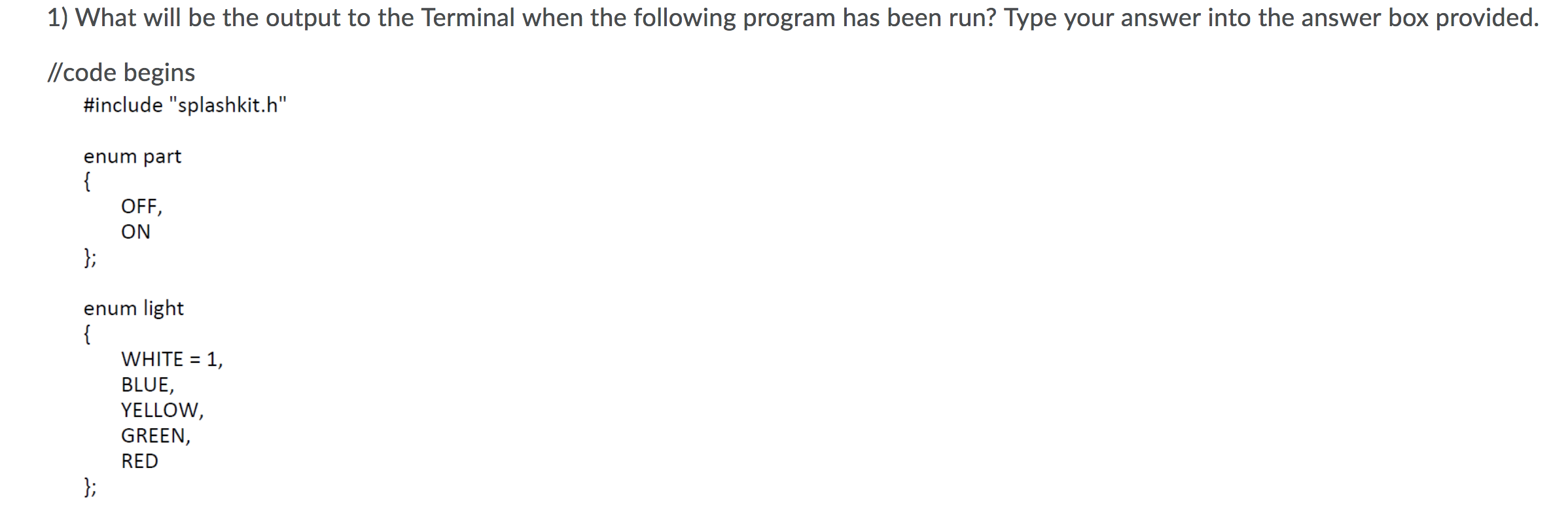Solved 1) What will be the output to the Terminal when the | Chegg.com